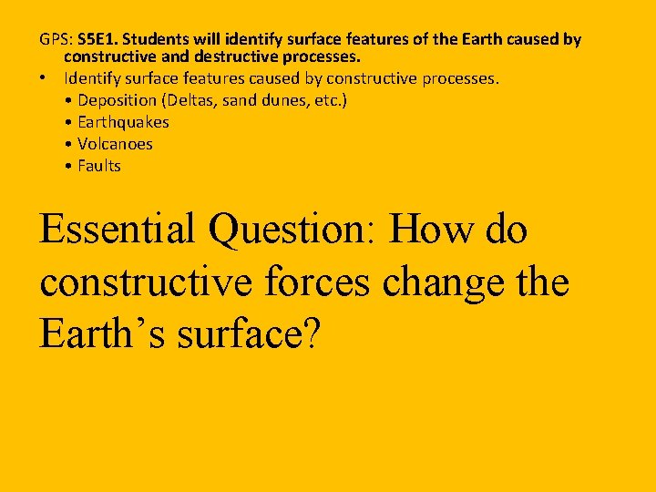 GPS: S 5 E 1. Students will identify surface features of the Earth caused
