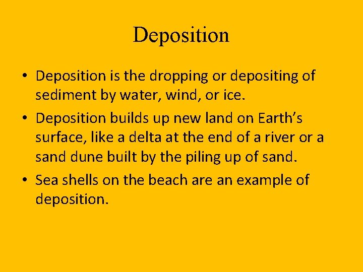 Deposition • Deposition is the dropping or depositing of sediment by water, wind, or