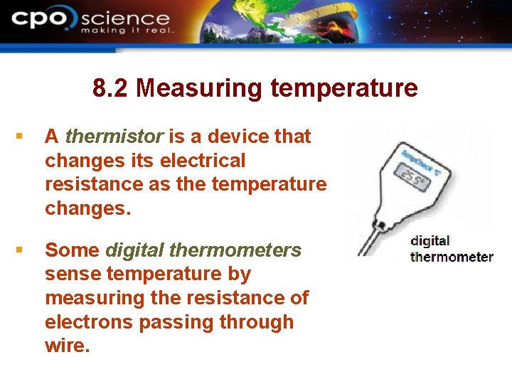 8. 2 Measuring temperature § A thermistor is a device that changes its electrical