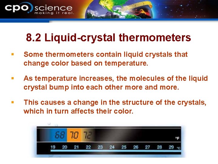 8. 2 Liquid-crystal thermometers § Some thermometers contain liquid crystals that change color based