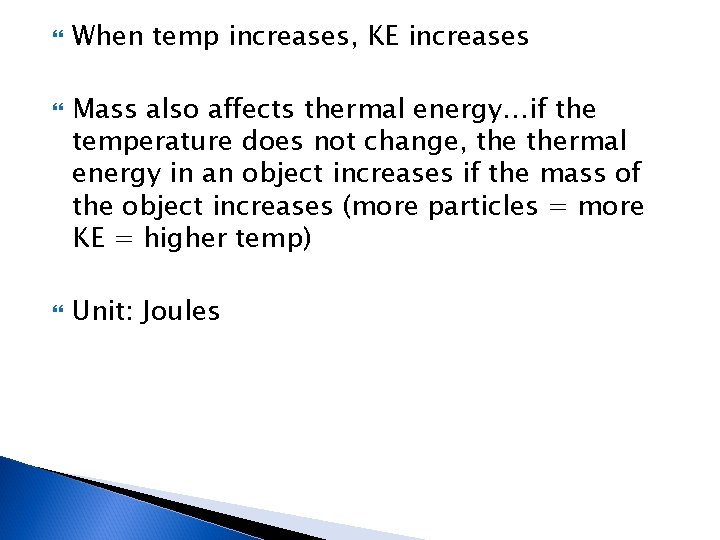  When temp increases, KE increases Mass also affects thermal energy…if the temperature does