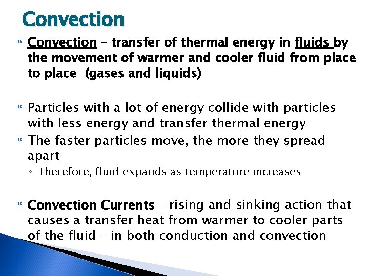 Convection Convection – transfer of thermal energy in fluids by the movement of warmer