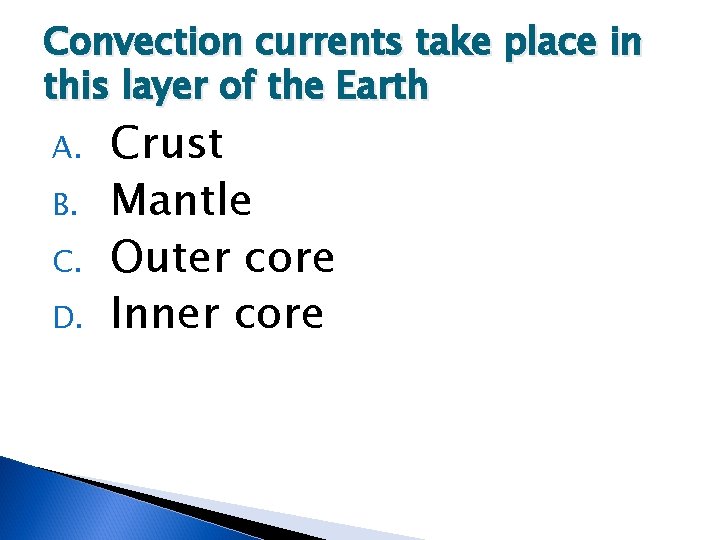 Convection currents take place in this layer of the Earth A. B. C. D.