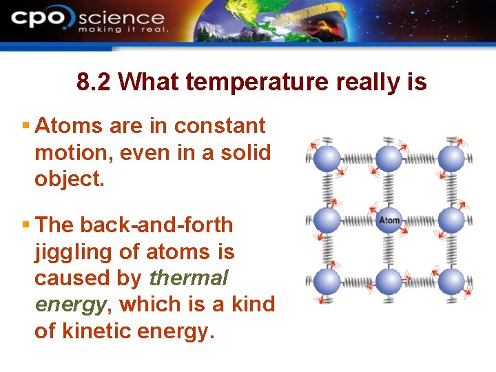 8. 2 What temperature really is § Atoms are in constant motion, even in