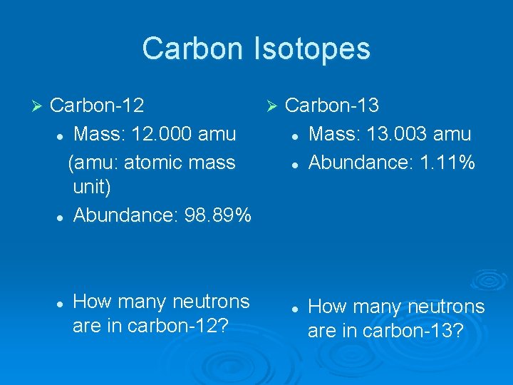 Carbon Isotopes Ø Carbon-12 Ø Carbon-13 l Mass: 12. 000 amu l Mass: 13.