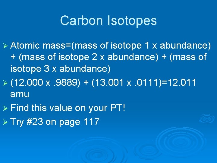 Carbon Isotopes Ø Atomic mass=(mass of isotope 1 x abundance) + (mass of isotope
