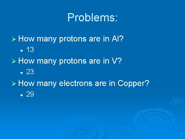 Problems: Ø How many protons are in Al? l 13 Ø How many protons