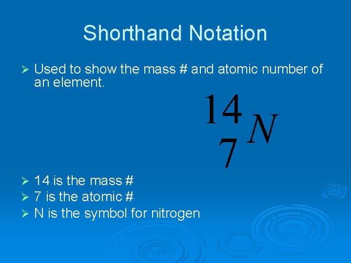 Shorthand Notation Ø Used to show the mass # and atomic number of an