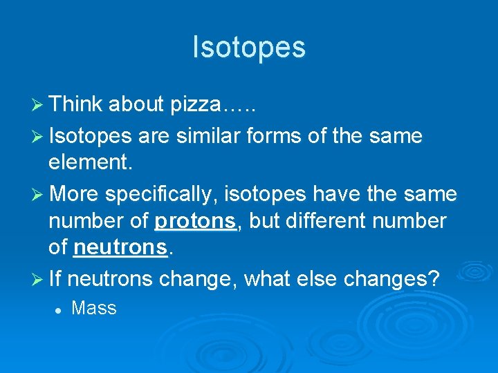 Isotopes Ø Think about pizza…. . Ø Isotopes are similar forms of the same