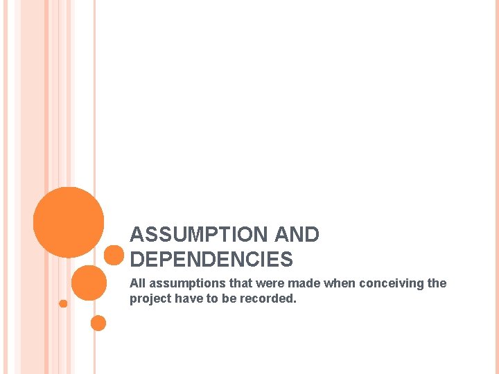 ASSUMPTION AND DEPENDENCIES All assumptions that were made when conceiving the project have to