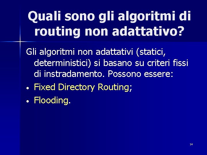 Quali sono gli algoritmi di routing non adattativo? Gli algoritmi non adattativi (statici, deterministici)