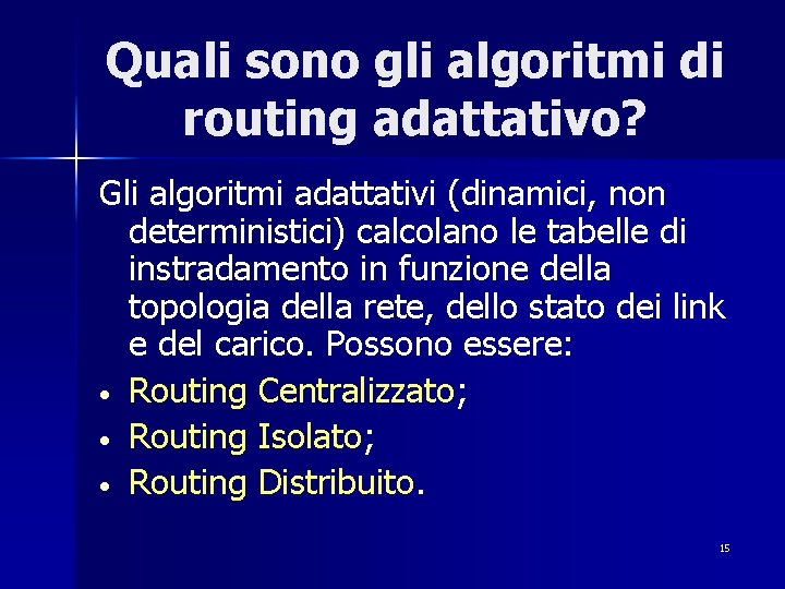 Quali sono gli algoritmi di routing adattativo? Gli algoritmi adattativi (dinamici, non deterministici) calcolano