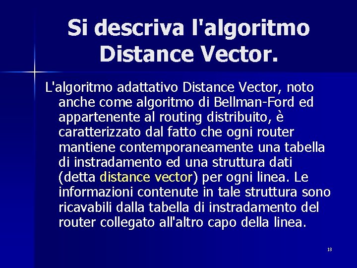 Si descriva l'algoritmo Distance Vector. L'algoritmo adattativo Distance Vector, noto anche come algoritmo di