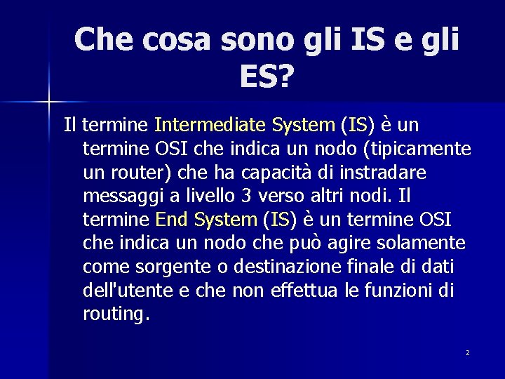 Che cosa sono gli IS e gli ES? Il termine Intermediate System (IS) è