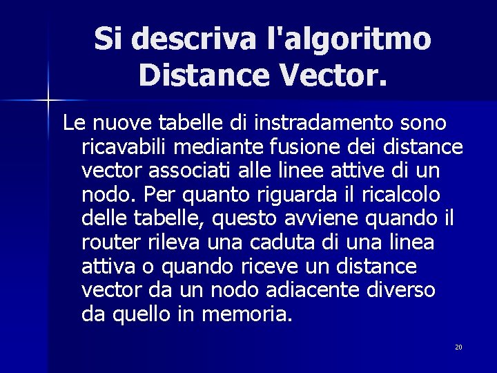 Si descriva l'algoritmo Distance Vector. Le nuove tabelle di instradamento sono ricavabili mediante fusione