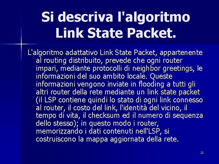 Si descriva l'algoritmo Link State Packet. L'algoritmo adattativo Link State Packet, appartenente al routing