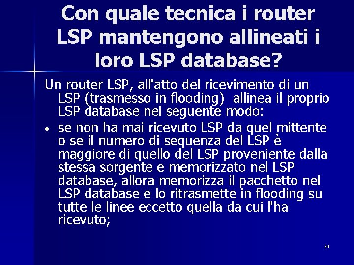 Con quale tecnica i router LSP mantengono allineati i loro LSP database? Un router