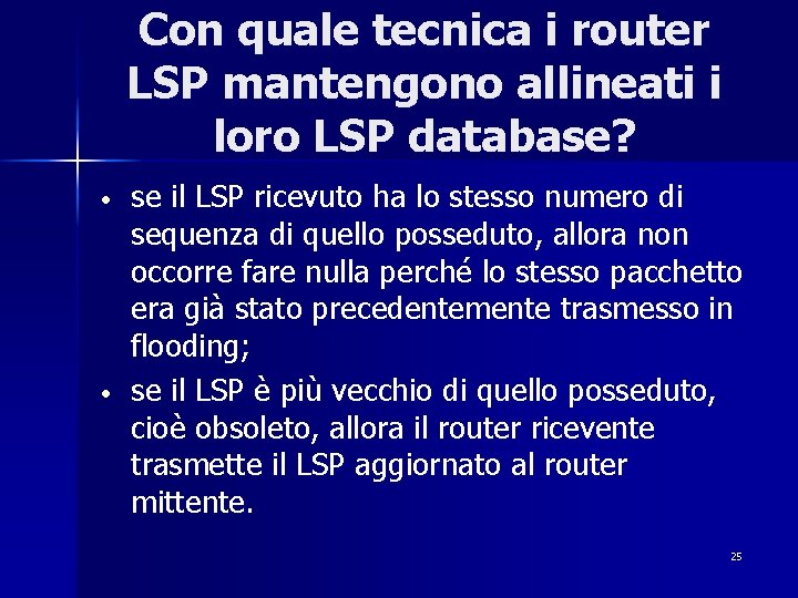 Con quale tecnica i router LSP mantengono allineati i loro LSP database? • •