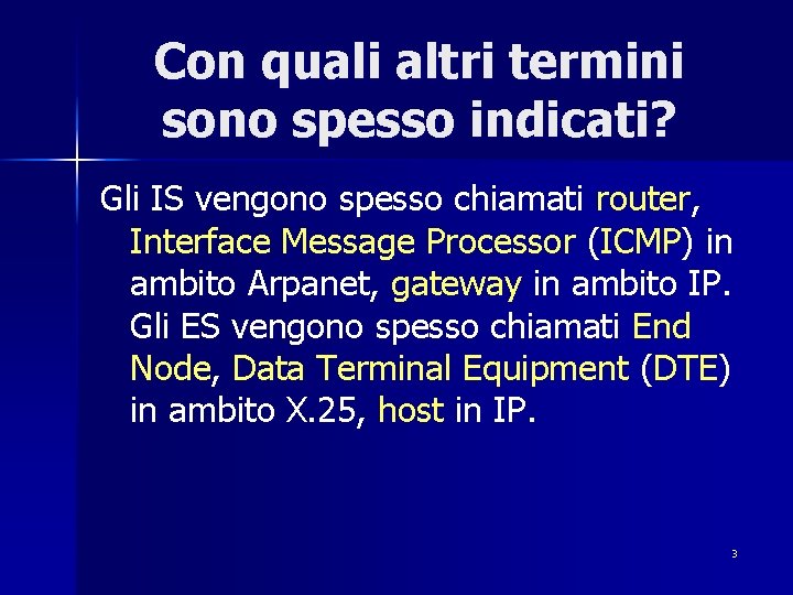 Con quali altri termini sono spesso indicati? Gli IS vengono spesso chiamati router, Interface