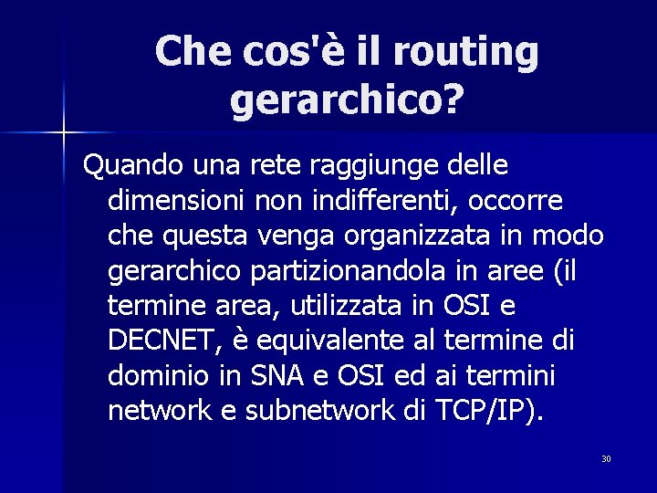 Che cos'è il routing gerarchico? Quando una rete raggiunge delle dimensioni non indifferenti, occorre