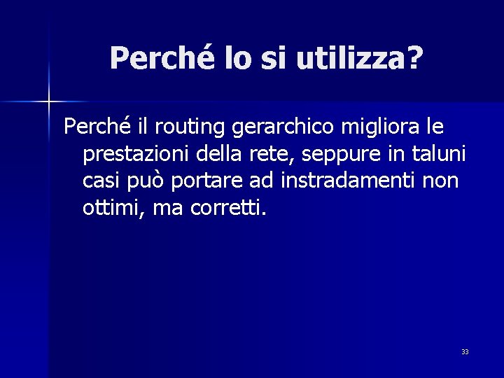 Perché lo si utilizza? Perché il routing gerarchico migliora le prestazioni della rete, seppure
