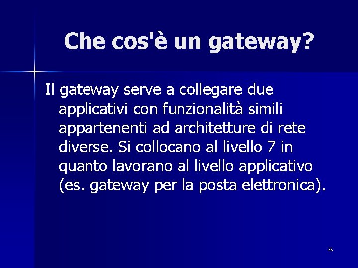 Che cos'è un gateway? Il gateway serve a collegare due applicativi con funzionalità simili