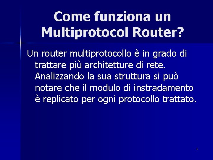 Come funziona un Multiprotocol Router? Un router multiprotocollo è in grado di trattare più