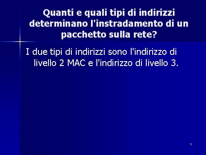 Quanti e quali tipi di indirizzi determinano l'instradamento di un pacchetto sulla rete? I