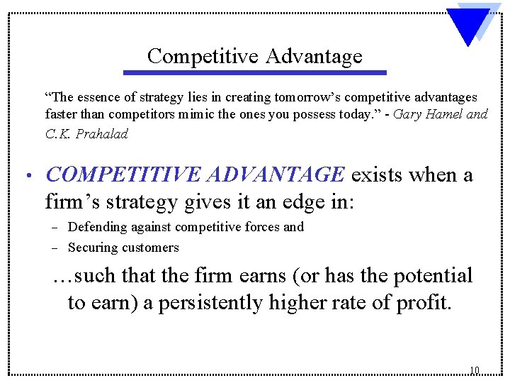 Competitive Advantage “The essence of strategy lies in creating tomorrow’s competitive advantages faster than