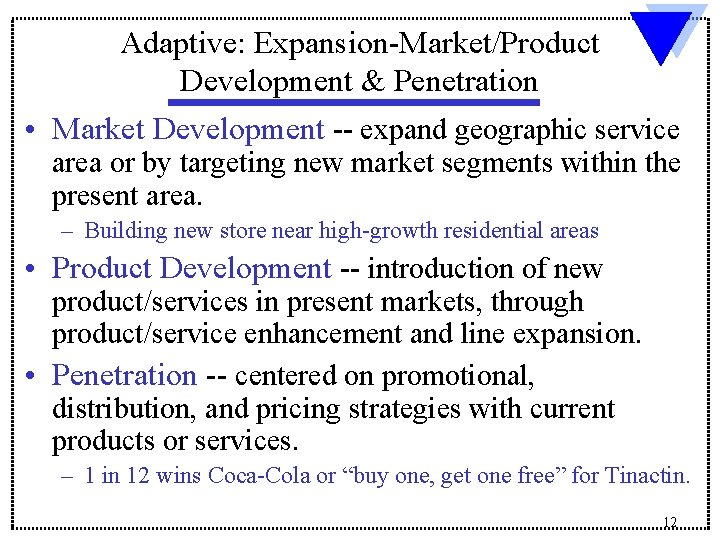 Adaptive: Expansion-Market/Product Development & Penetration • Market Development -- expand geographic service area or