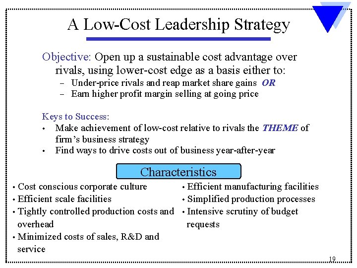 A Low-Cost Leadership Strategy Objective: Open up a sustainable cost advantage over rivals, using