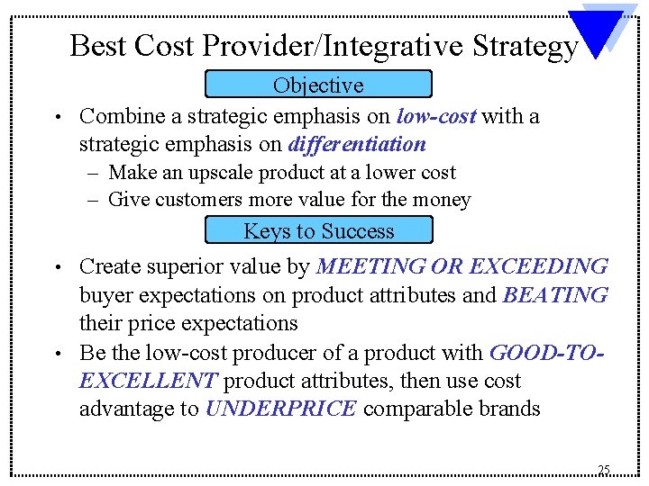 Best Cost Provider/Integrative Strategy Objective • Combine a strategic emphasis on low-cost with a