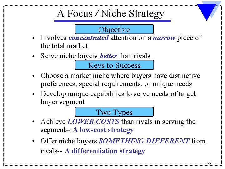 A Focus / Niche Strategy Objective Involves concentrated attention on a narrow piece of