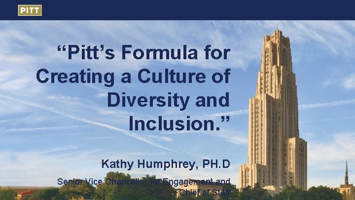“Pitt’s Formula for Creating a Culture of Diversity and Inclusion. ” Kathy Humphrey, PH.