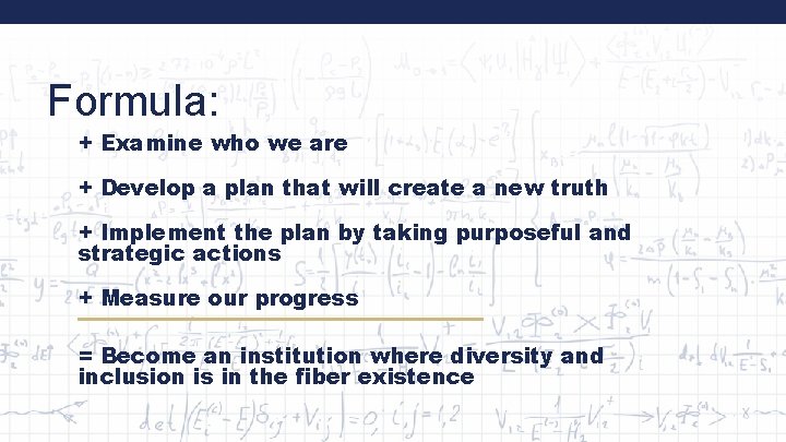 Formula: + Examine who we are + Develop a plan that will create a