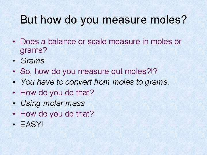 But how do you measure moles? • Does a balance or scale measure in
