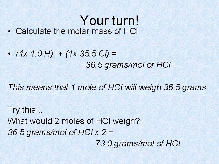 Your turn! • Calculate the molar mass of HCl • (1 x 1. 0