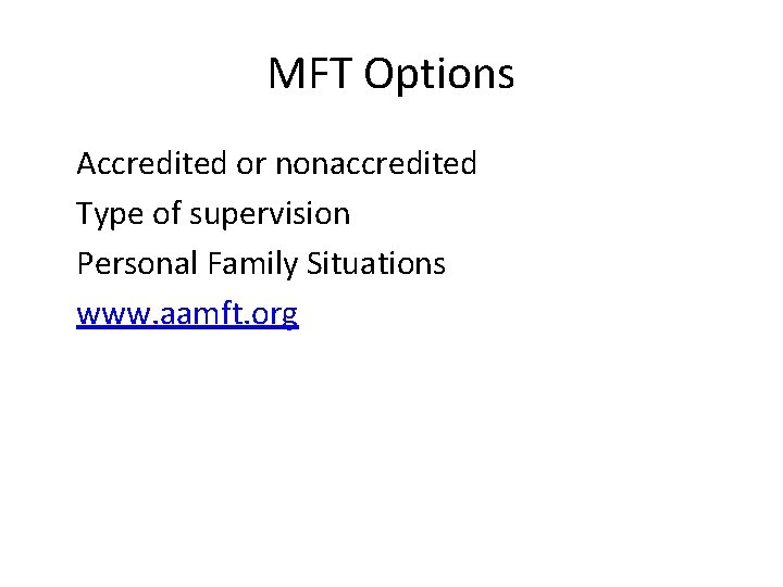 MFT Options Accredited or nonaccredited Type of supervision Personal Family Situations www. aamft. org