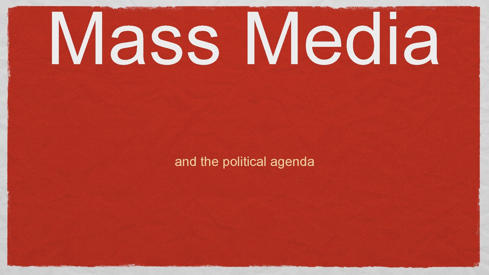 Mass Media and the political agenda 