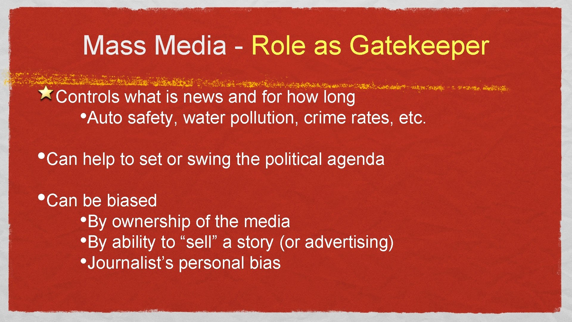 Mass Media - Role as Gatekeeper Controls what is news and for how long