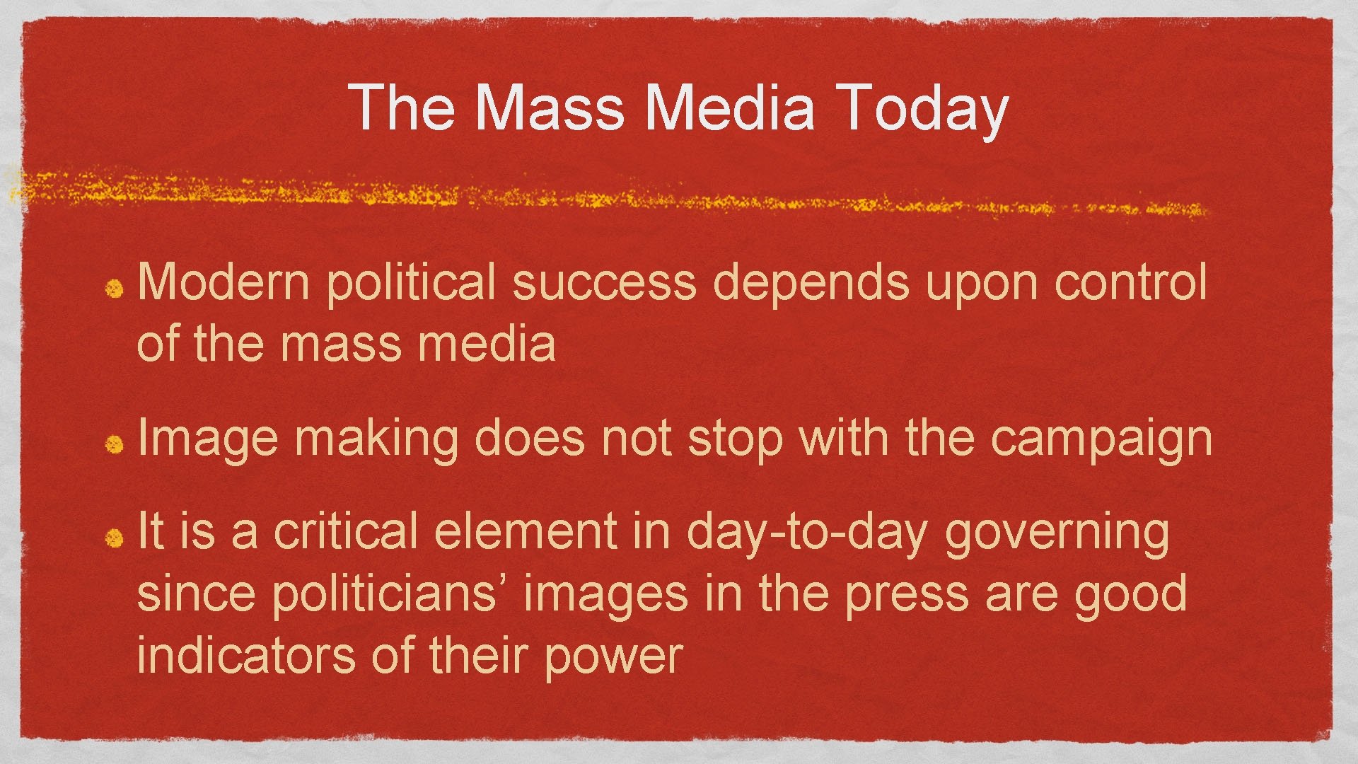 The Mass Media Today Modern political success depends upon control of the mass media