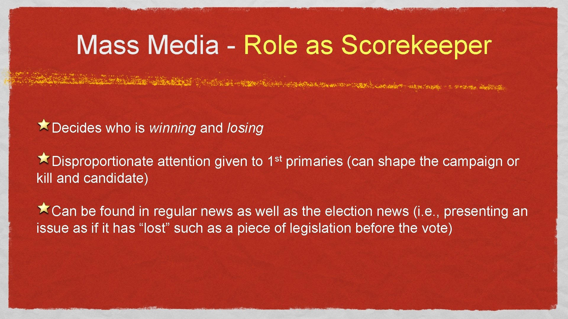 Mass Media - Role as Scorekeeper Decides who is winning and losing Disproportionate attention