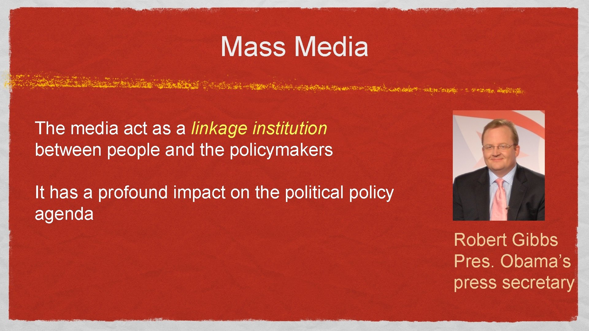 Mass Media The media act as a linkage institution between people and the policymakers