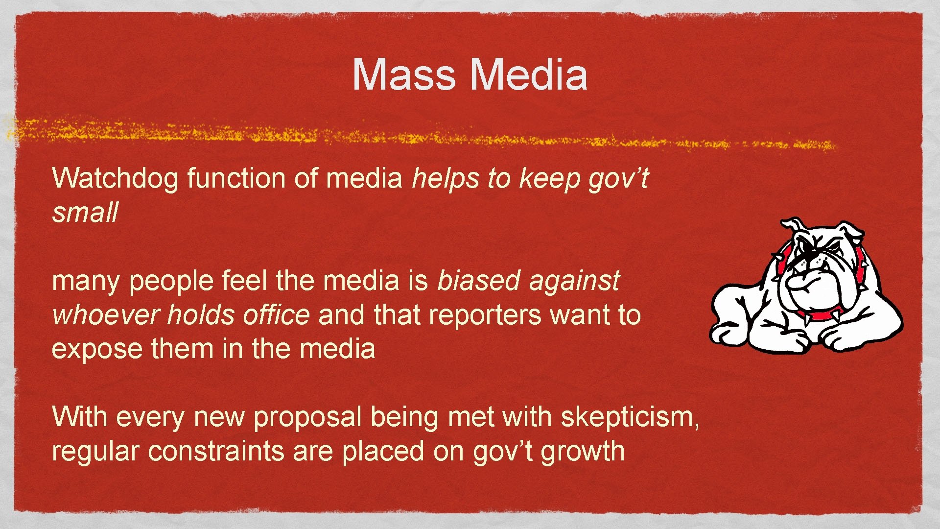 Mass Media Watchdog function of media helps to keep gov’t small many people feel