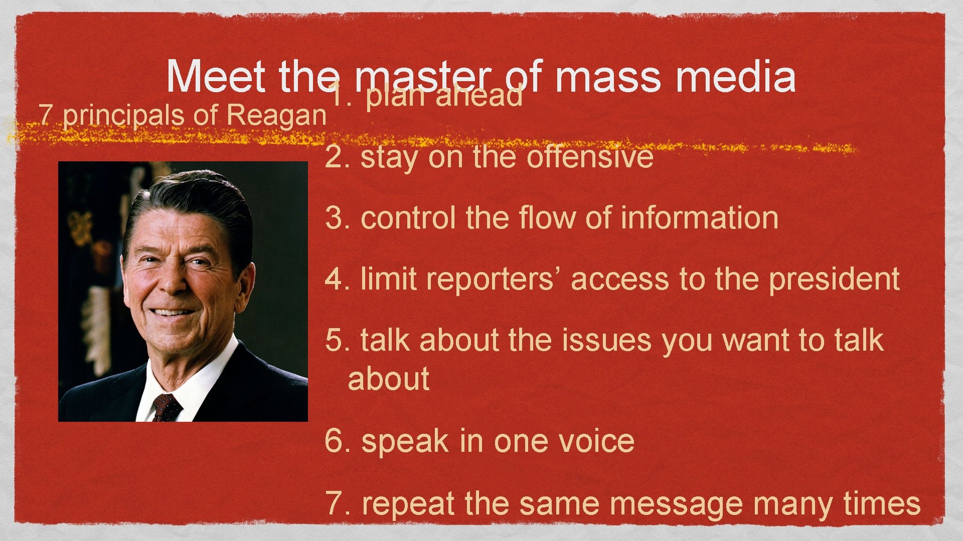 Meet the 1. master of mass media plan ahead 7 principals of Reagan 2.