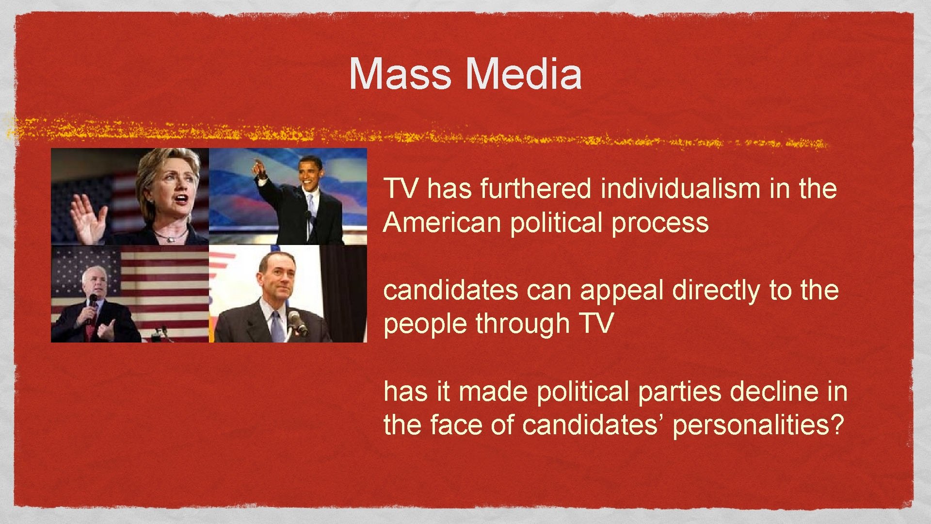 Mass Media TV has furthered individualism in the American political process candidates can appeal