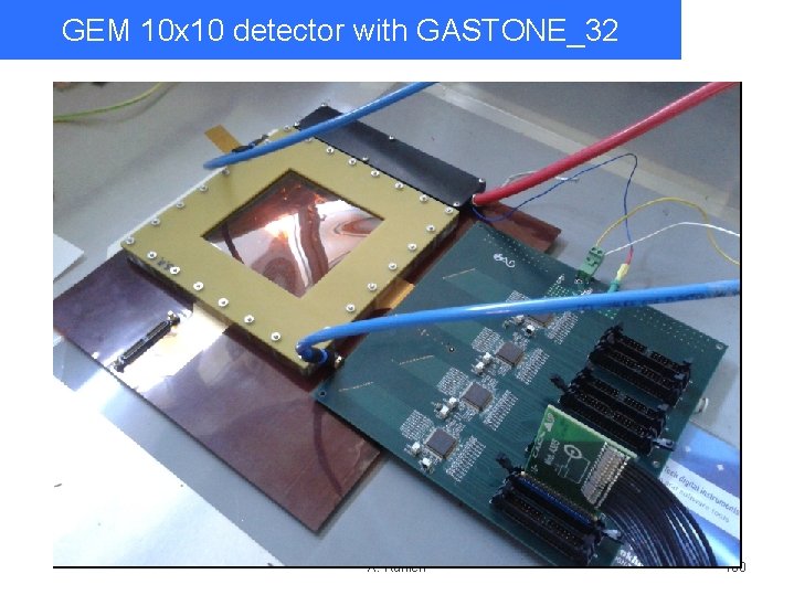 GEM 10 x 10 detector with GASTONE_32 A. Ranieri 100 