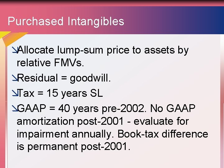 Purchased Intangibles æAllocate lump-sum price to assets by relative FMVs. æResidual = goodwill. æTax