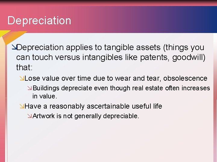 Depreciation æDepreciation applies to tangible assets (things you can touch versus intangibles like patents,