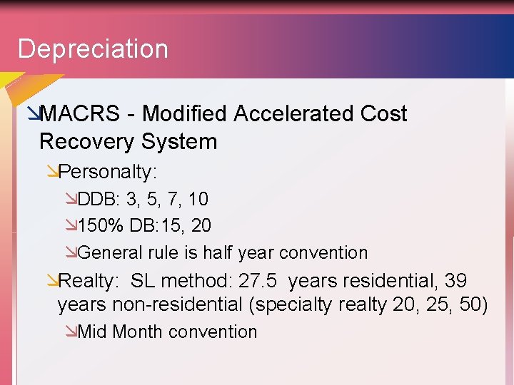 Depreciation æMACRS - Modified Accelerated Cost Recovery System æPersonalty: æDDB: 3, 5, 7, 10